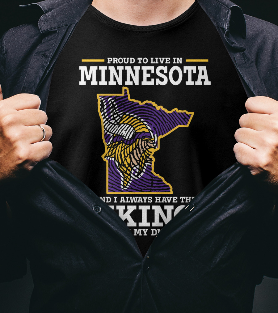 Proud To Live In Minnesota And Always Have The Vikings In My Dna T-Shirt