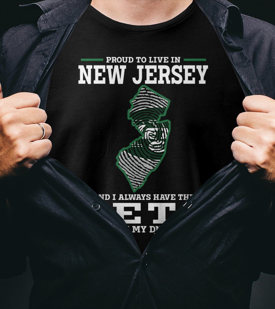 Proud To Live In New Jersey And I Always Have The Jets In My Dna T-Shirt