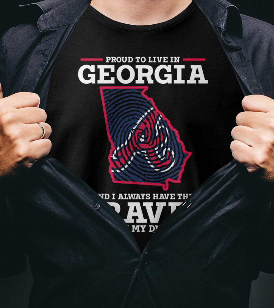 Proud To Live IN Georgia And I Always Have The Braves IN My Dna T-Shirt