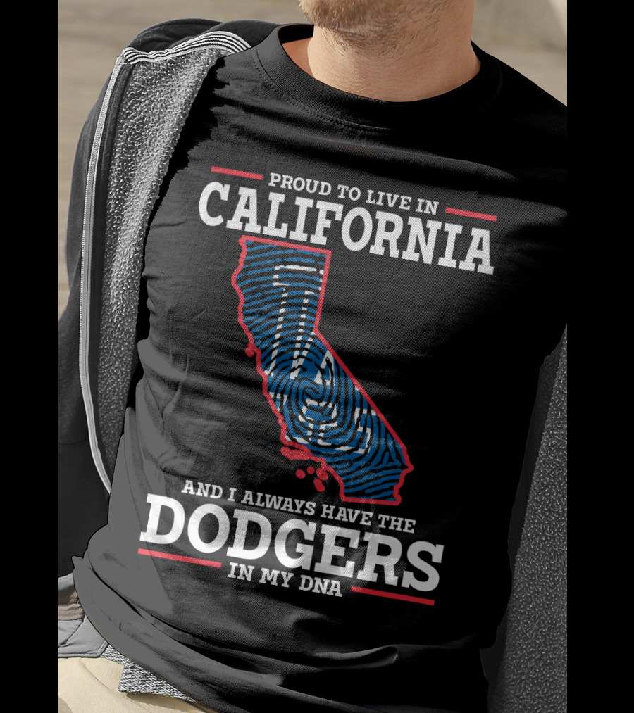 Proud To Live In California And I Always Have The Dodgers In My DNA T-Shirt