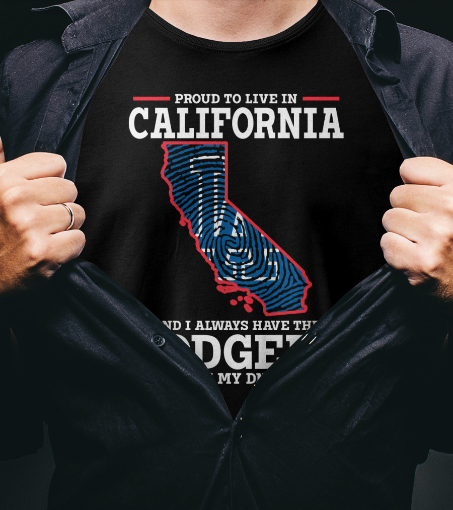 Proud To Live In California And I Always Have The Dodgers In My DNA T-Shirt
