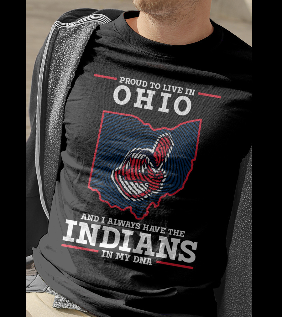 Ohio Proud To Live In Ohio Always Have The Indians In My DNA T-Shirt