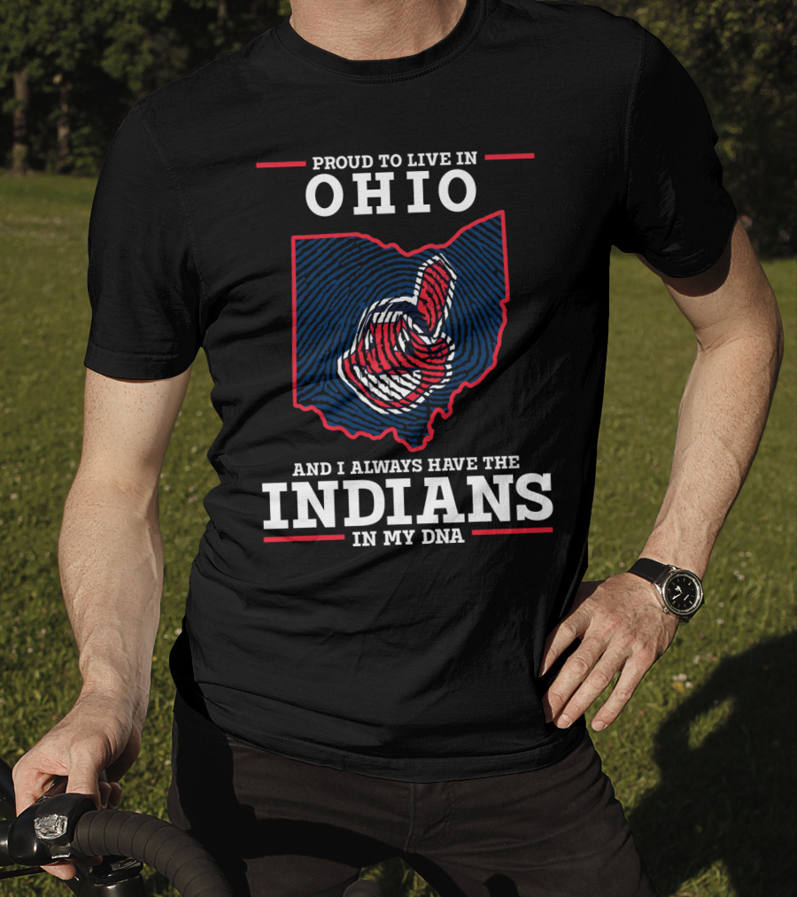 Ohio Proud To Live In Ohio Always Have The Indians In My DNA T-Shirt