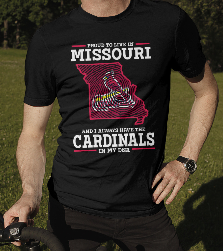 Proud To Live In Missouri And I Always Have The Cardinals In My DNA T-Shirt