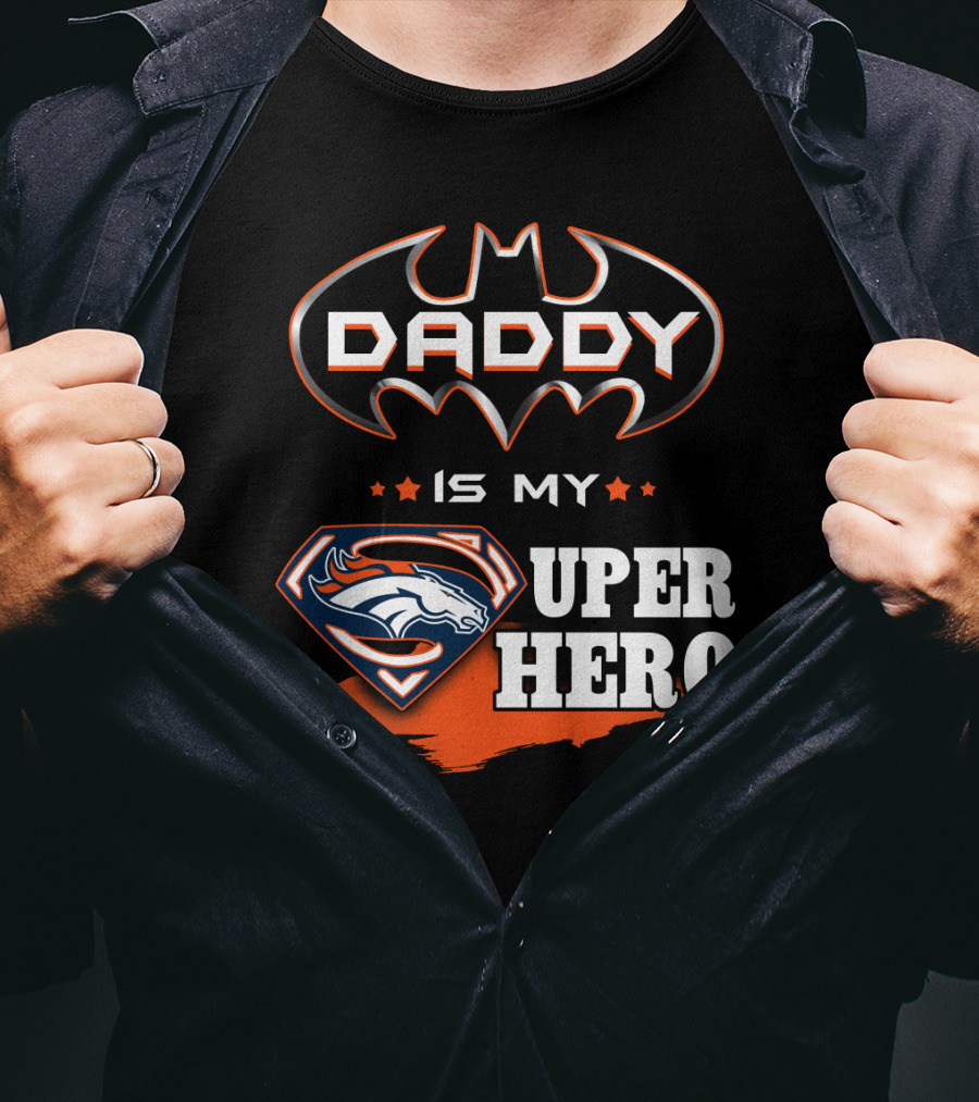 Daddy Is My Super Hero Broncos Batman Superman T-Shirt