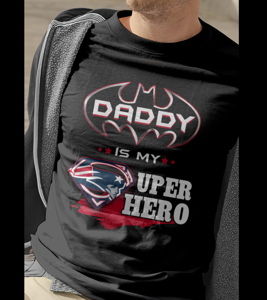 Daddy Is My Super Hero Patriots Batman Superman T-Shirt