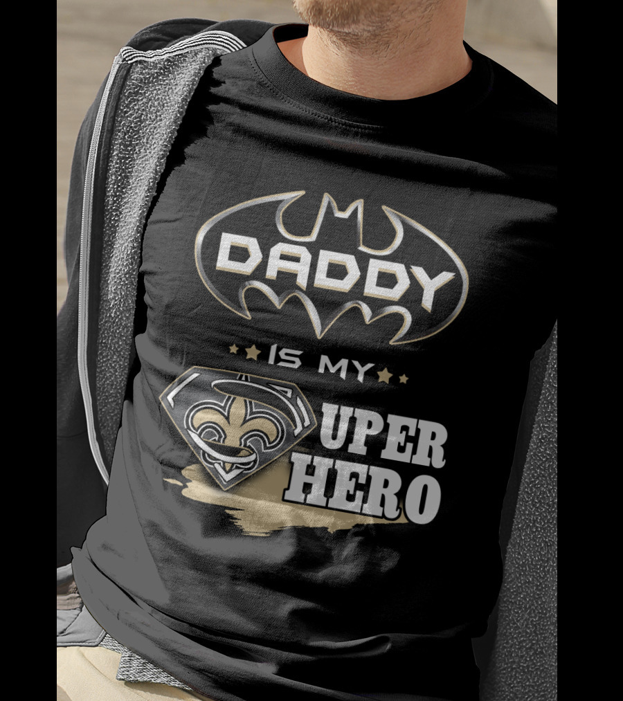 Daddy Is My Super Hero Saints Batman Superman T-Shirt