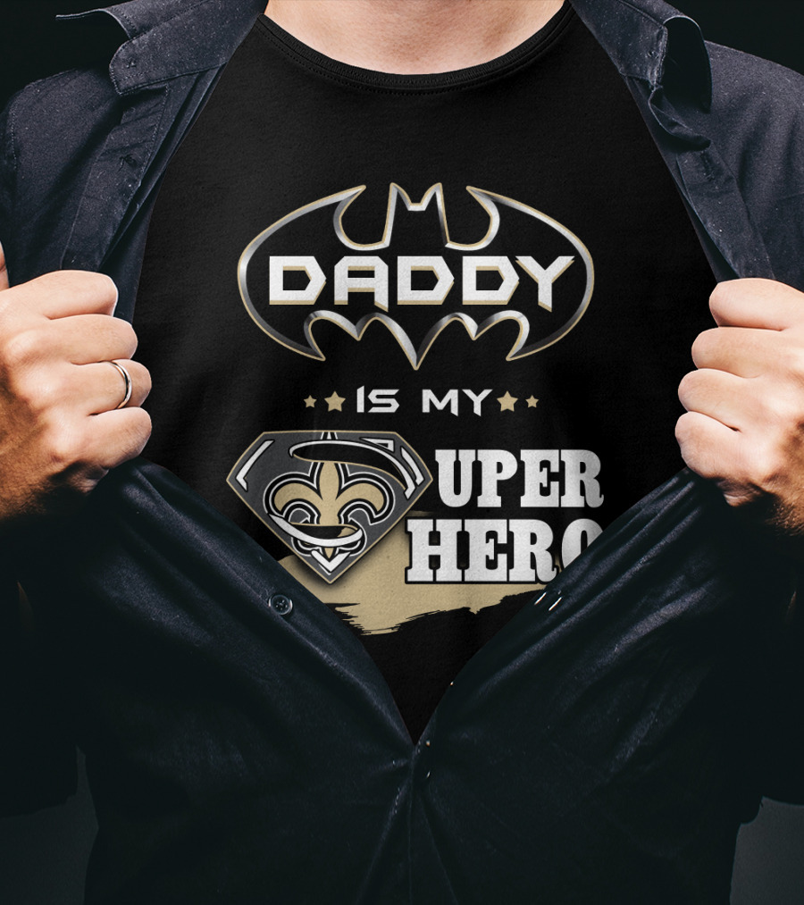 Daddy Is My Super Hero Saints Batman Superman T-Shirt