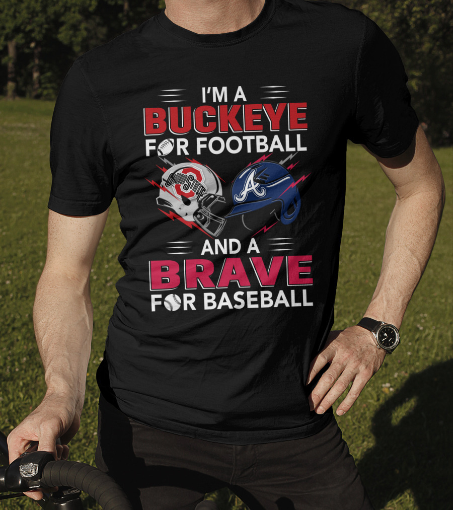 I'm A Buckeye For Football And A Brave For Baseball T-Shirt