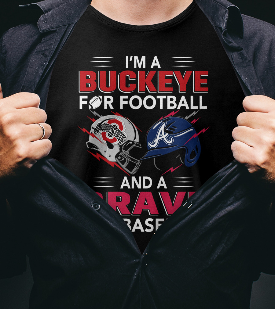 I'm A Buckeye For Football And A Brave For Baseball T-Shirt