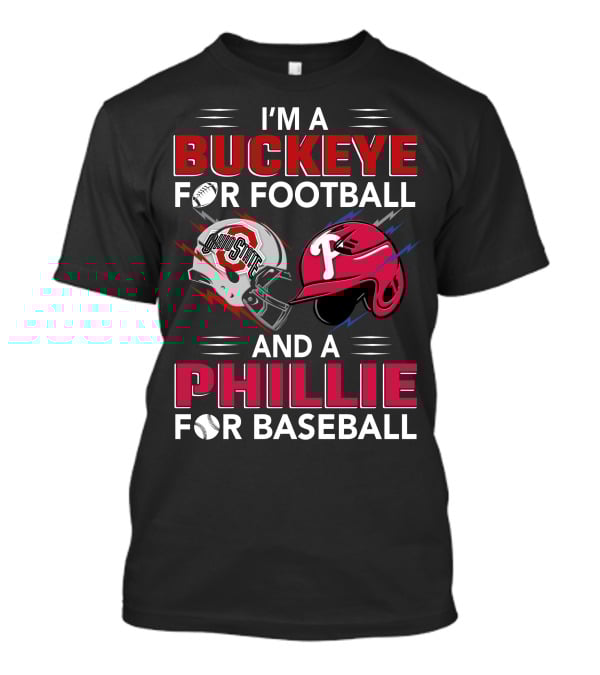 I'm A Buckeye For Football And A Phillie For Baseball T-Shirt