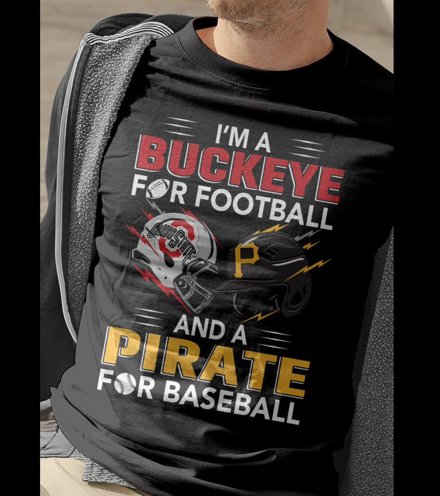 I'm A Buckeye For Football And A Pirate For Baseball T-Shirt