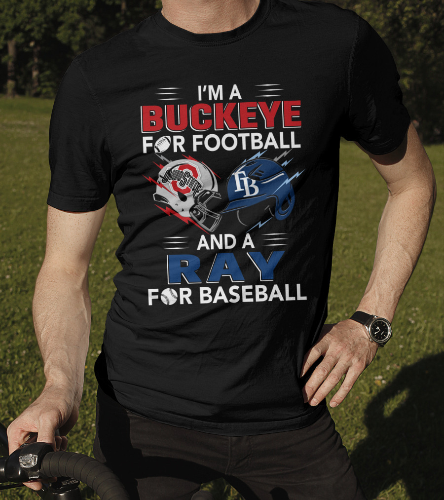 I'm A Buckeye For Football And A Ray For Baseball T-Shirt