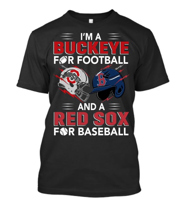 I'm A Buckeye For Football And A Red Sox For Baseball T-Shirt