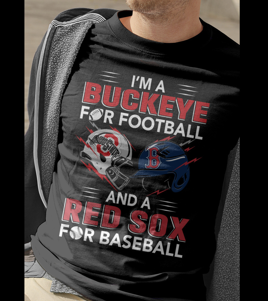 I'm A Buckeye For Football And A Red Sox For Baseball T-Shirt