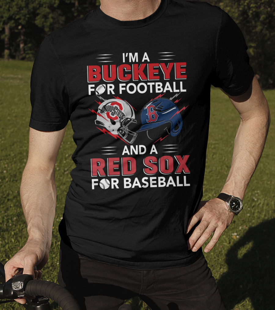 I'm A Buckeye For Football And A Red Sox For Baseball T-Shirt