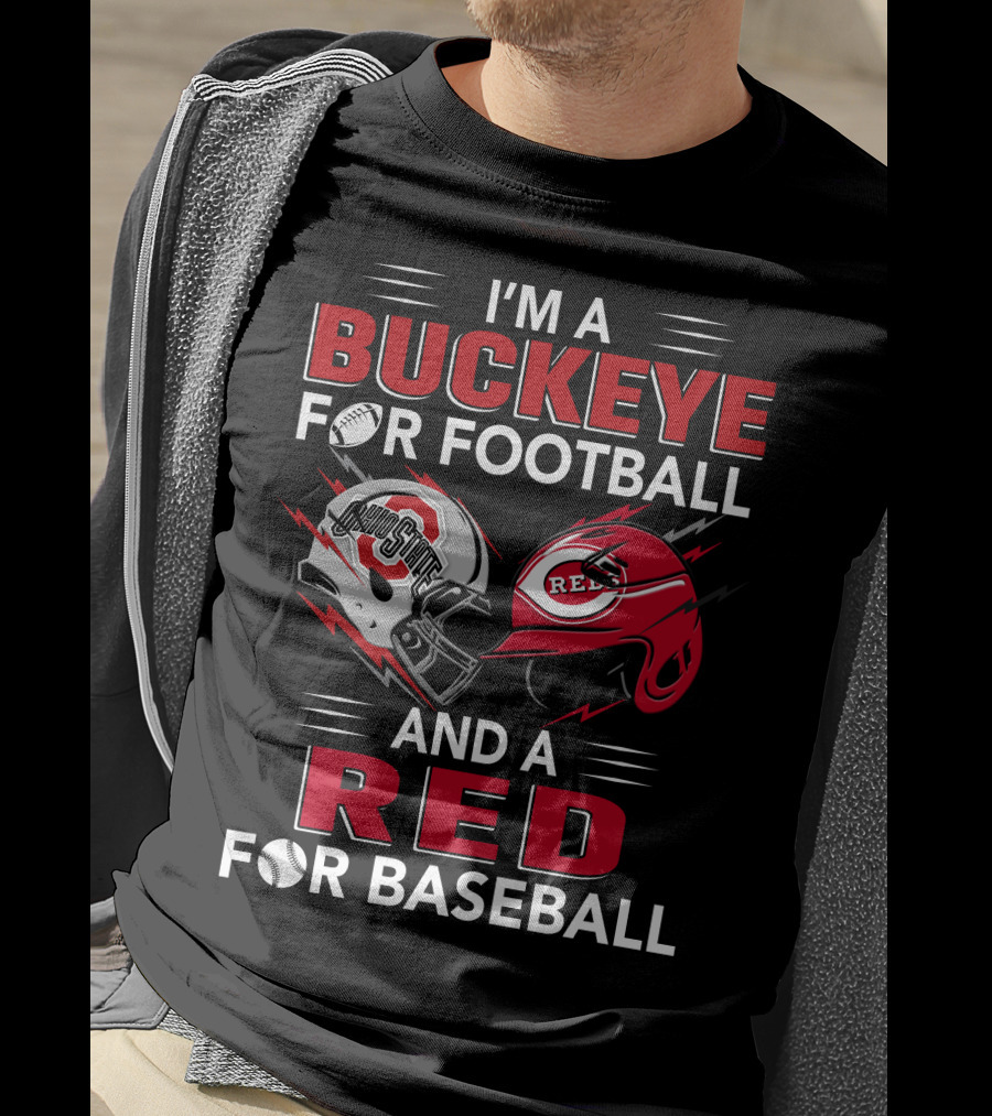 I'm A Buckeye For Football And A Red For Baseball T-Shirt
