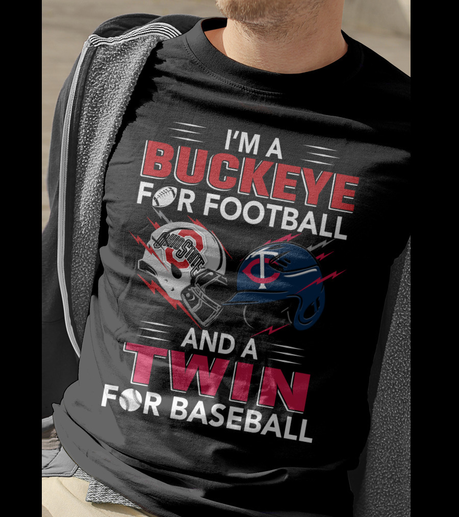 I'm A Buckeye For Football And A Twin For Baseball T-Shirt