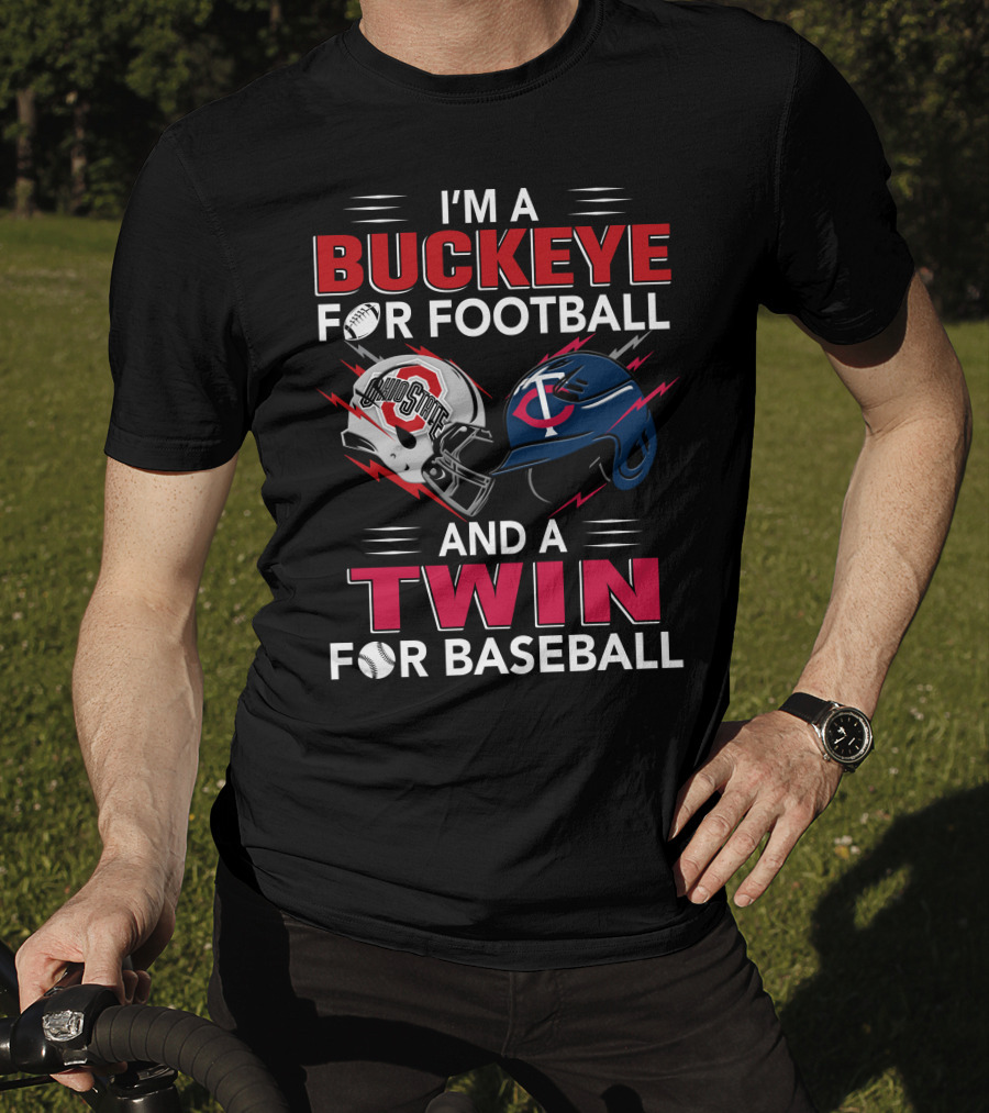 I'm A Buckeye For Football And A Twin For Baseball T-Shirt