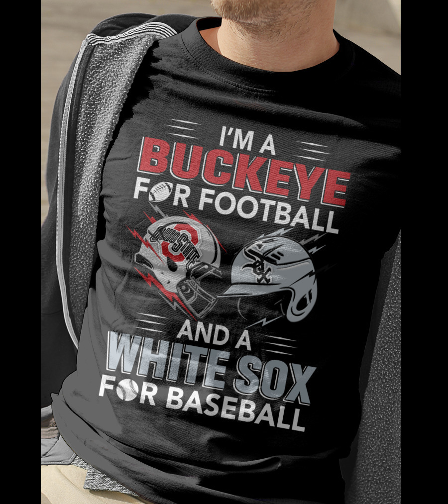 I'm A Buckeye For Football And A White Sox For Baseball T-Shirt
