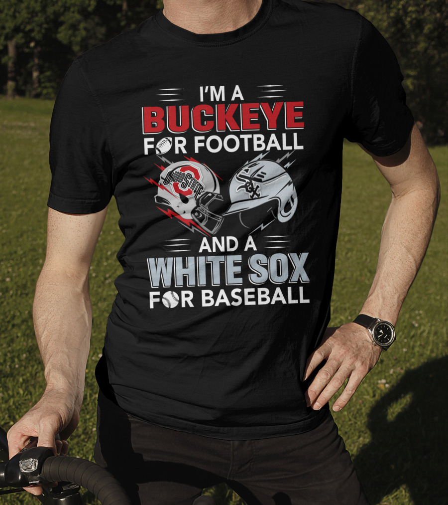 I'm A Buckeye For Football And A White Sox For Baseball T-Shirt