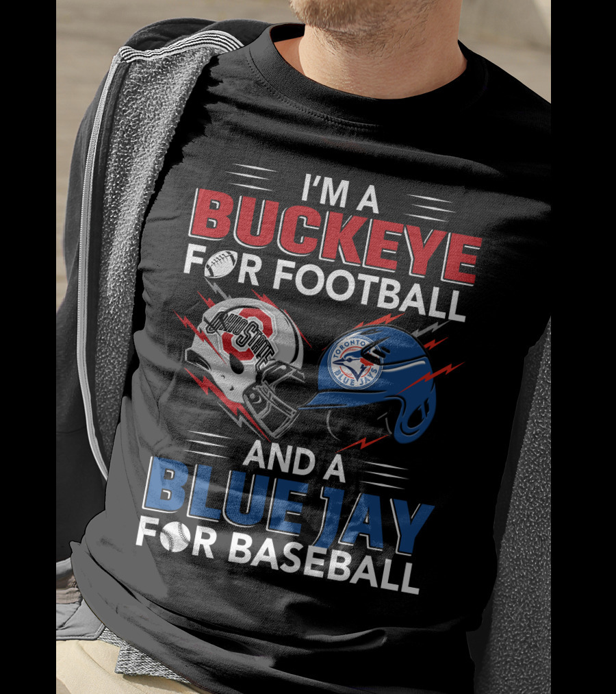 I'm A Buckeye For Football And A Blue Jay For Baseball T-Shirt