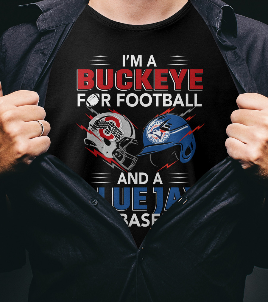 I'm A Buckeye For Football And A Blue Jay For Baseball T-Shirt