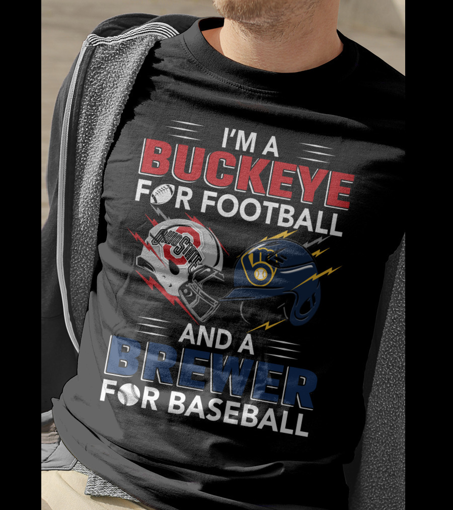 I'm A Buckeye For Football And A Brewer For Baseball T-Shirt