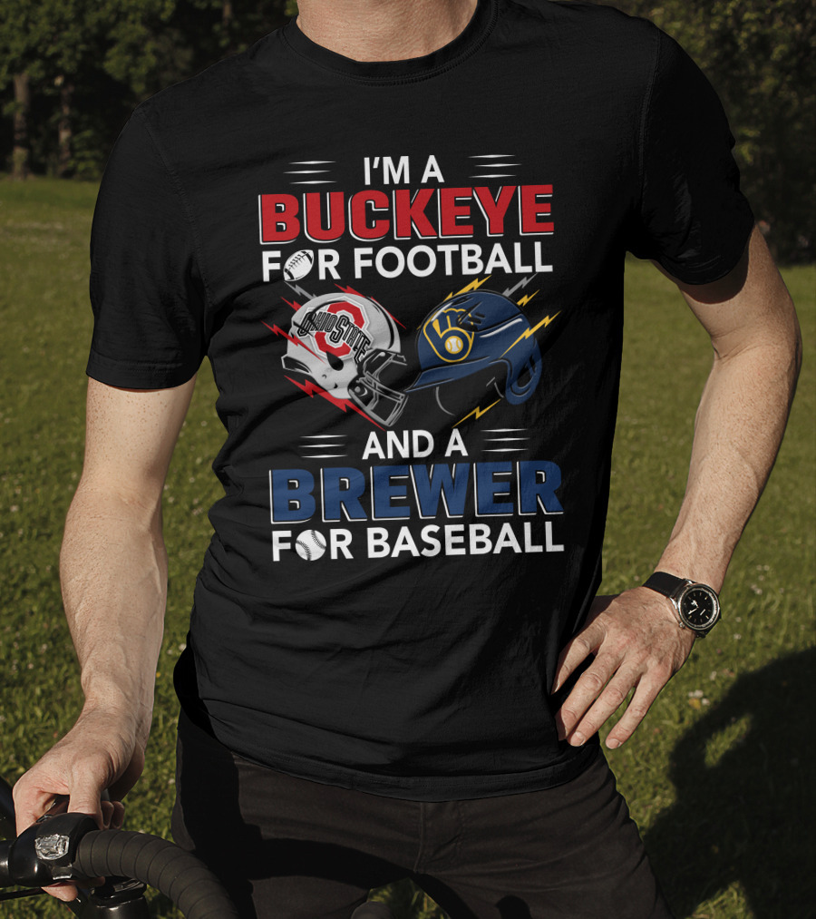I'm A Buckeye For Football And A Brewer For Baseball T-Shirt