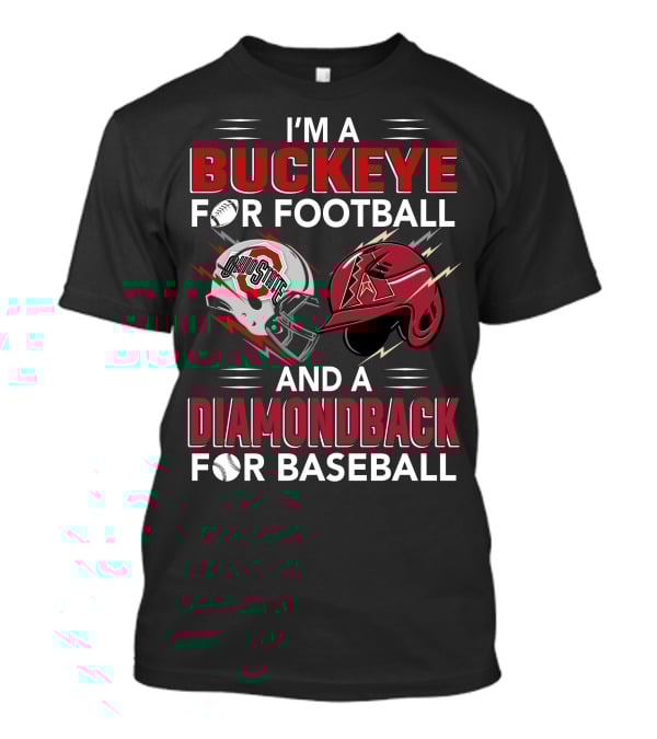 I'm A Buckeye For Football And A Diamondback For Baseball T-Shirt