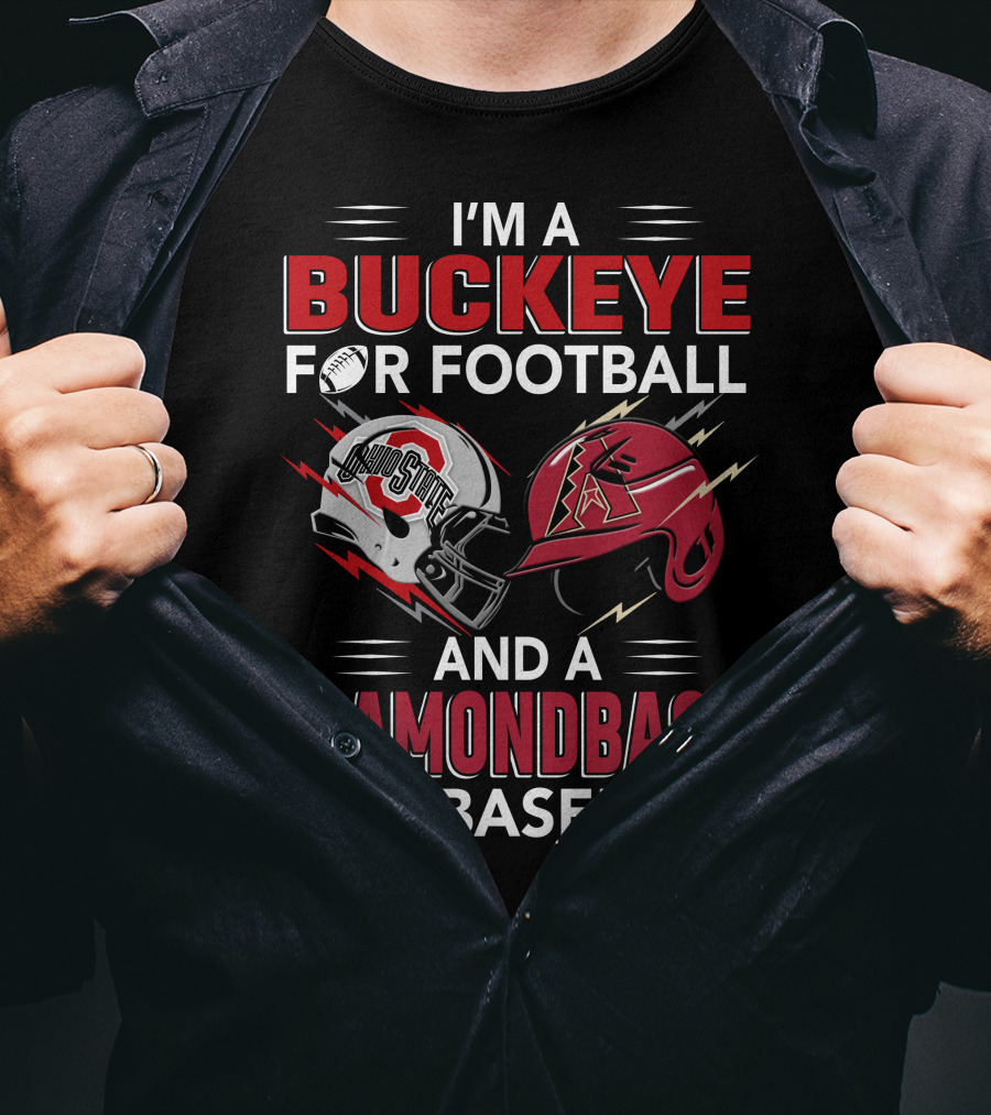 I'm A Buckeye For Football And A Diamondback For Baseball T-Shirt