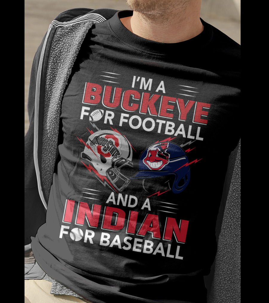 I'm A Buckeye For Football And A Indian For Baseball T-Shirt