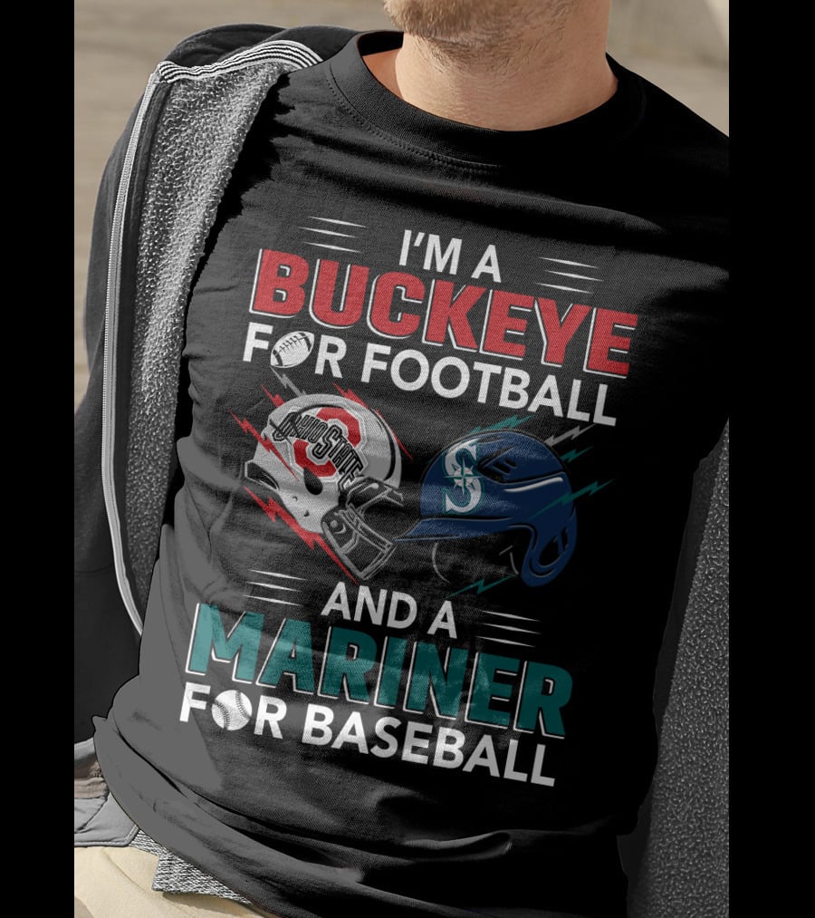 I'm A Buckeye For Football And A Mariner For Baseball T-Shirt