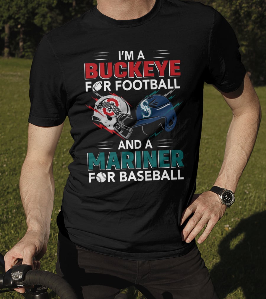 I'm A Buckeye For Football And A Mariner For Baseball T-Shirt