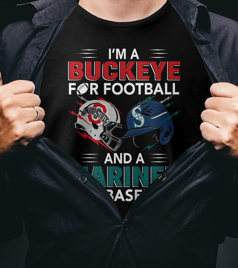 I'm A Buckeye For Football And A Mariner For Baseball T-Shirt