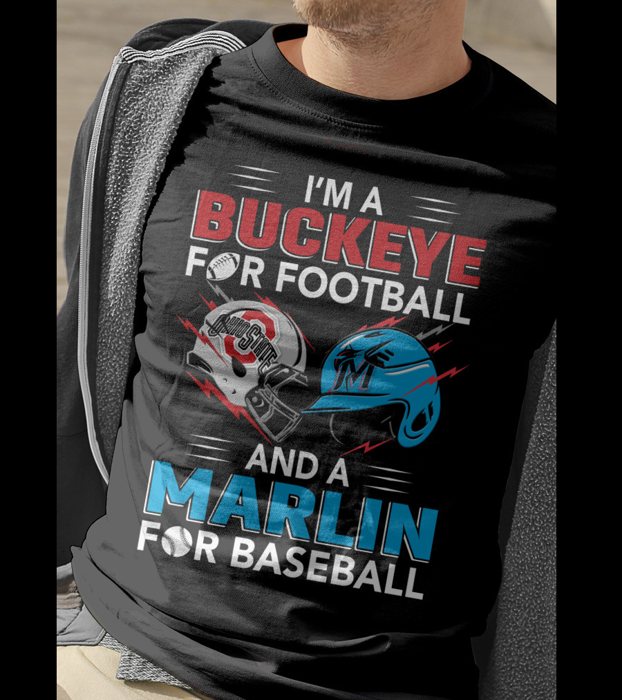 I'm A Buckeye For Football And A Marlin For Baseball T-Shirt