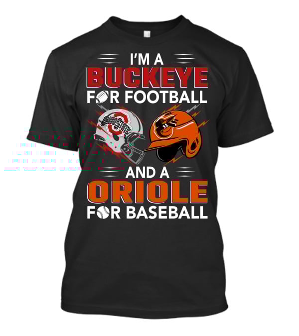 I'm A Buckeye For Football And An Oriole For Baseball T-Shirt