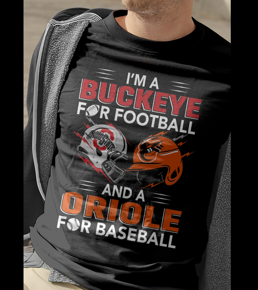 I'm A Buckeye For Football And An Oriole For Baseball T-Shirt