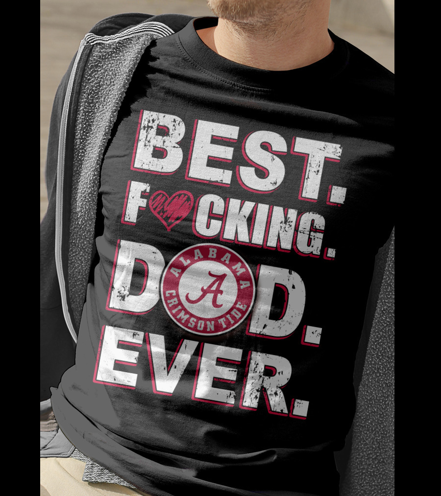 Best F⚡️Cking Dad Ever Alabama Crimson Tide T-Shirt