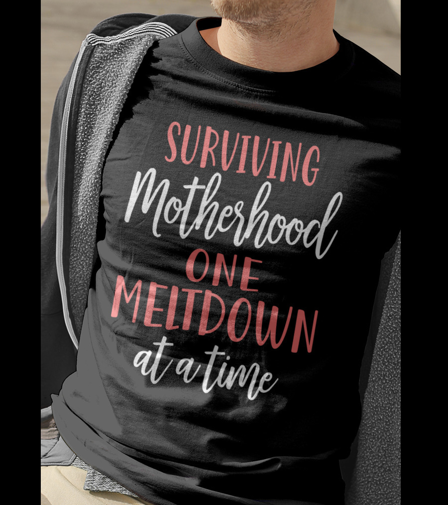 Surviving Motherhood One Meltdown At A Time T-Shirt