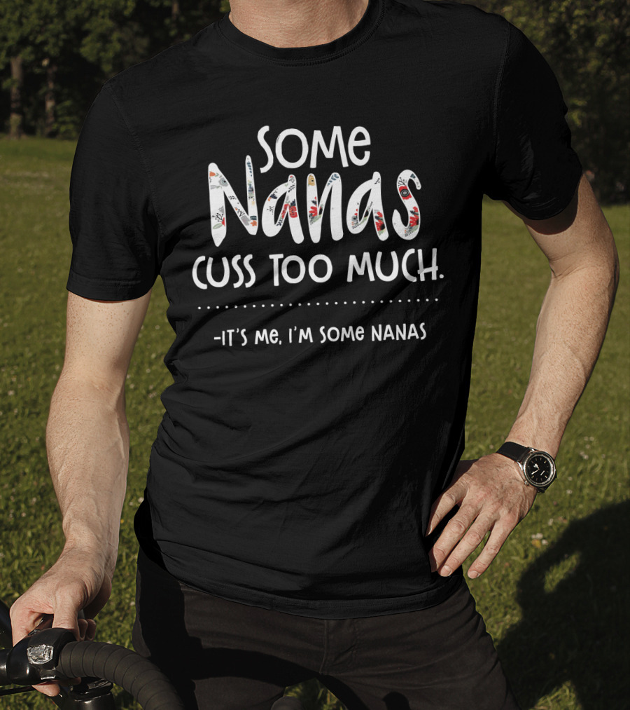 Some Nanas Cuss Too Much It's Me I'm Some Nanas T-Shirt