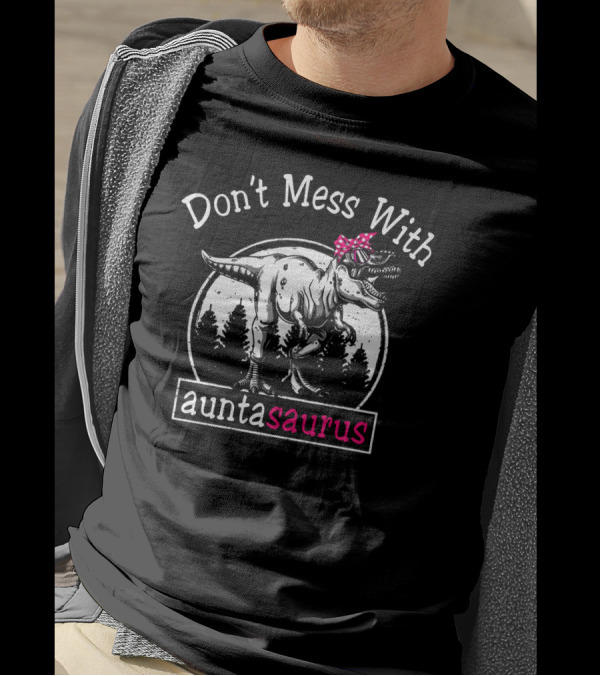 Don't Mess With Auntasaurus Dinosaur With Polka Dot Bow And Sunglasses T-Shirt