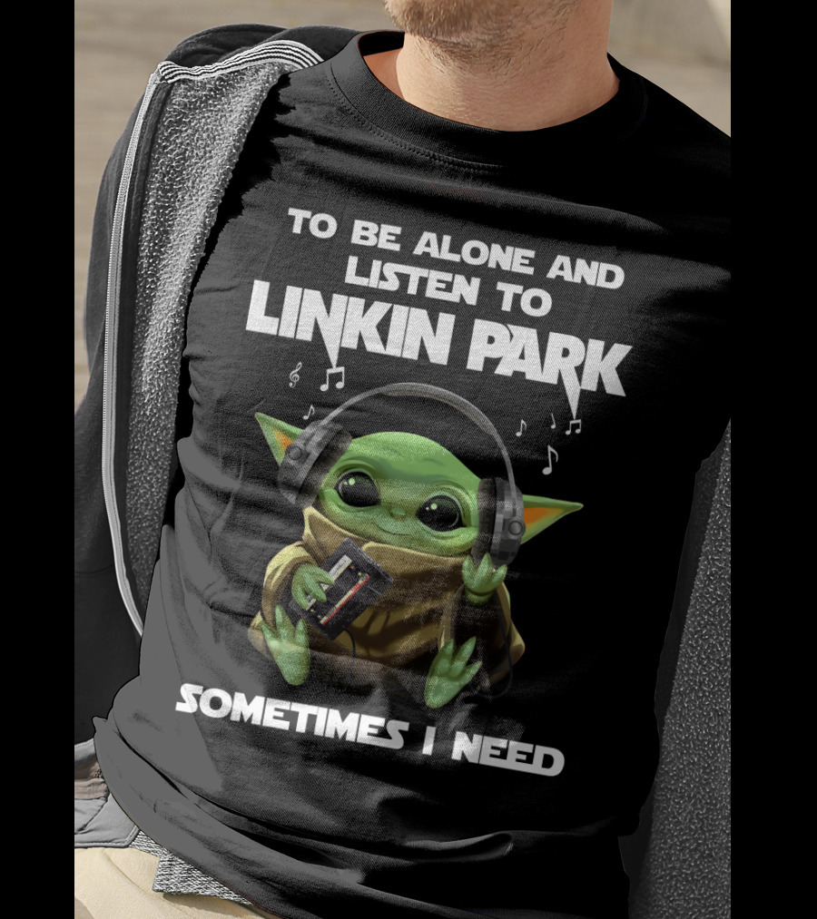 To Be Alone And Listen To Linkin Park Sometimes I Need T-Shirt