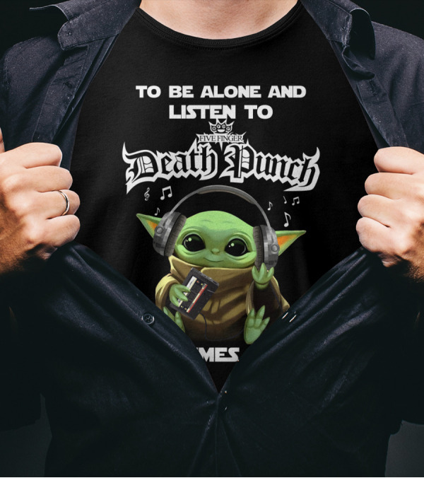 To Be Alone And Listen To Five Finger Death Punch Sometimes I Need Baby Yoda With Headphones T-Shirt