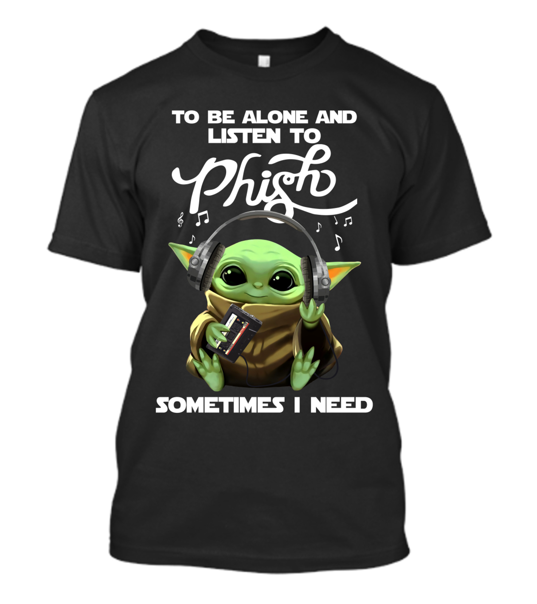 To Be Alone And Listen To Phish Sometimes I Need T-Shirt