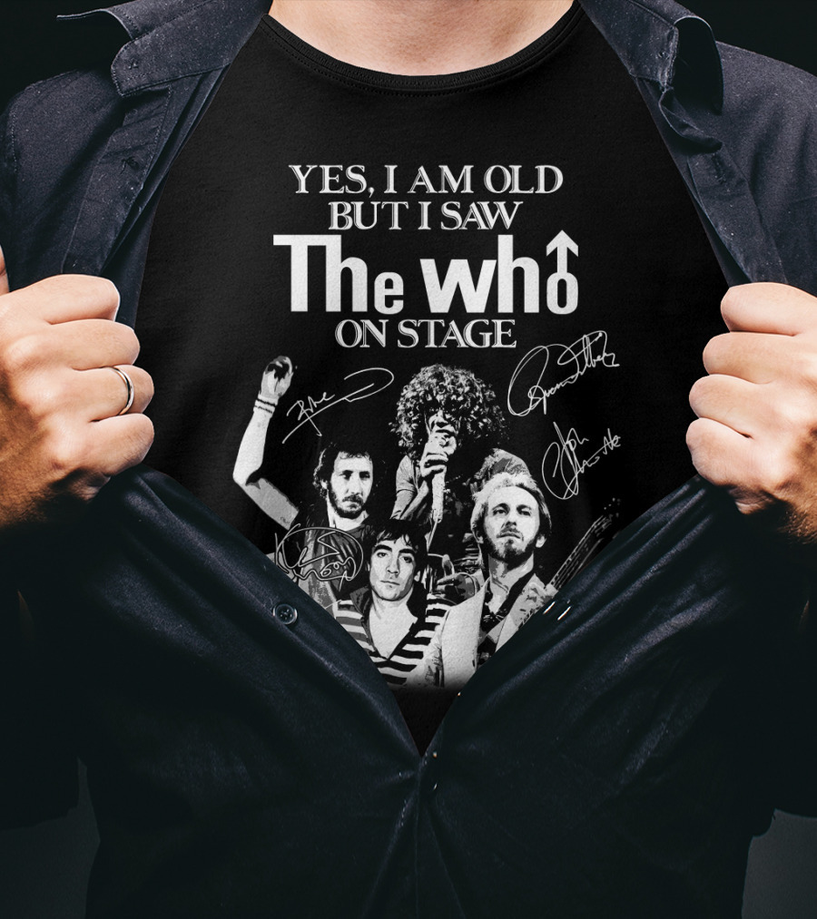 Yes I Am Old But I Saw The Who On Stage T-Shirt