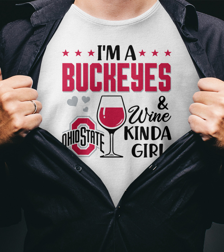 I'm A Buckeyes Ohio State And Wine Kinda Girl T-Shirt