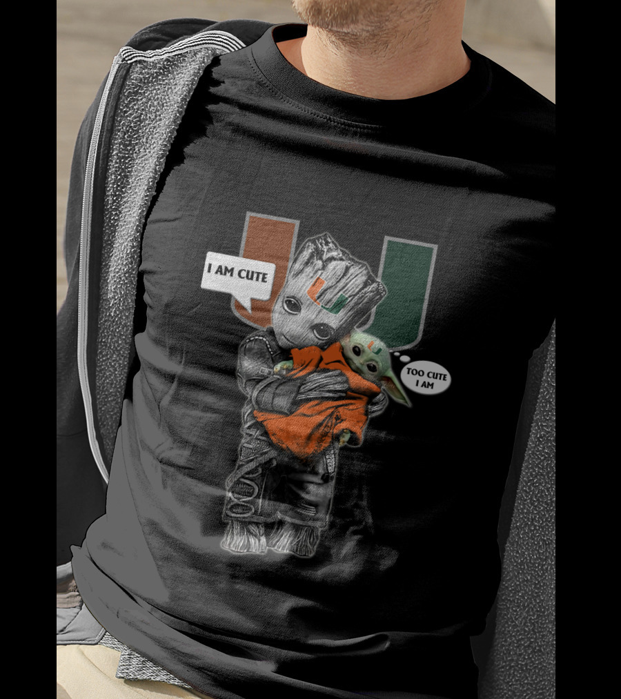 UM Groot And Baby Yoda Miami Hurricanes I AM CUTE TOO CUTE I AM T-Shirt