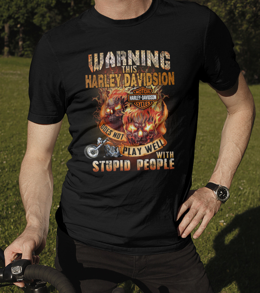 Warning This Harley Davidson Does Not Play Well With Stupid People T-Shirt