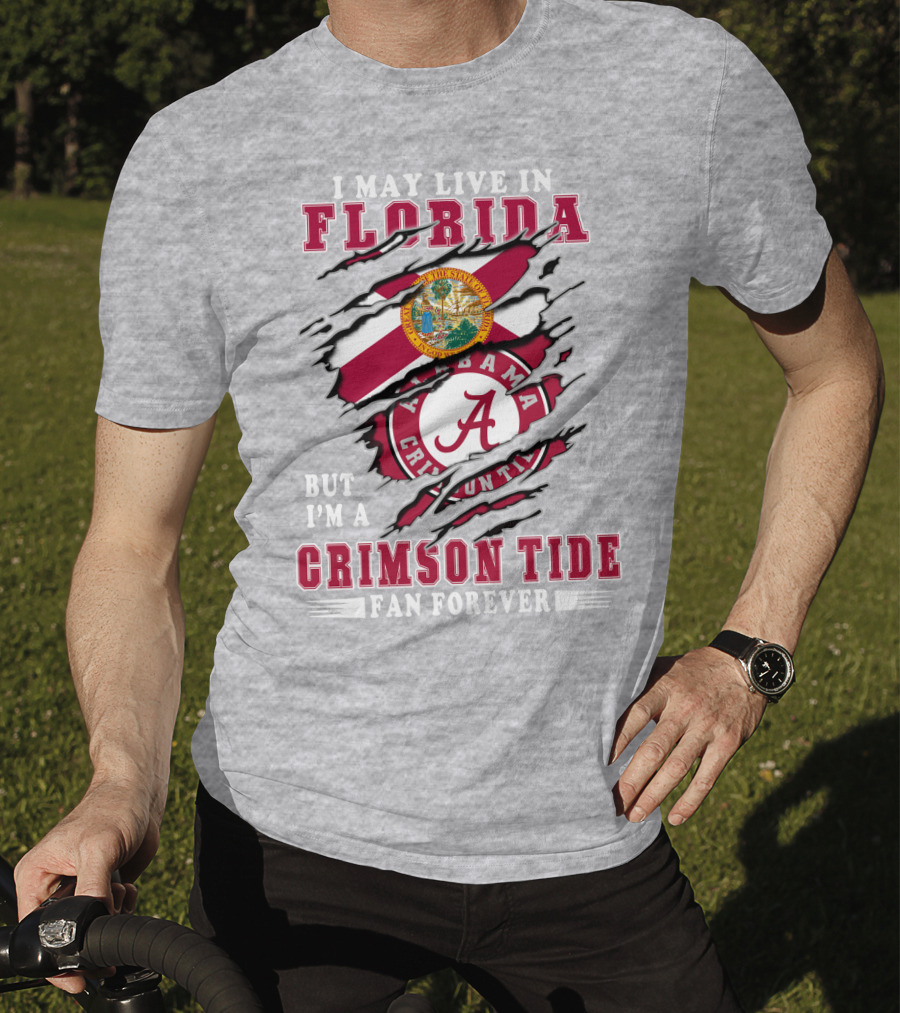 I May Live In Florida But I'm A Crimson Tide Fan Forever T-Shirt
